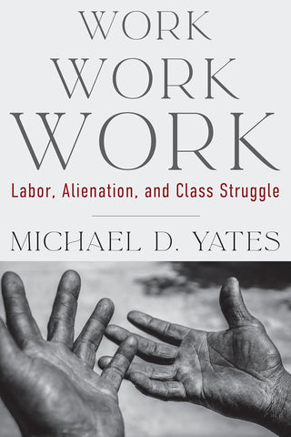 Work Work Work: Labor, Alienation, and Class Struggle – Leftwingbooks