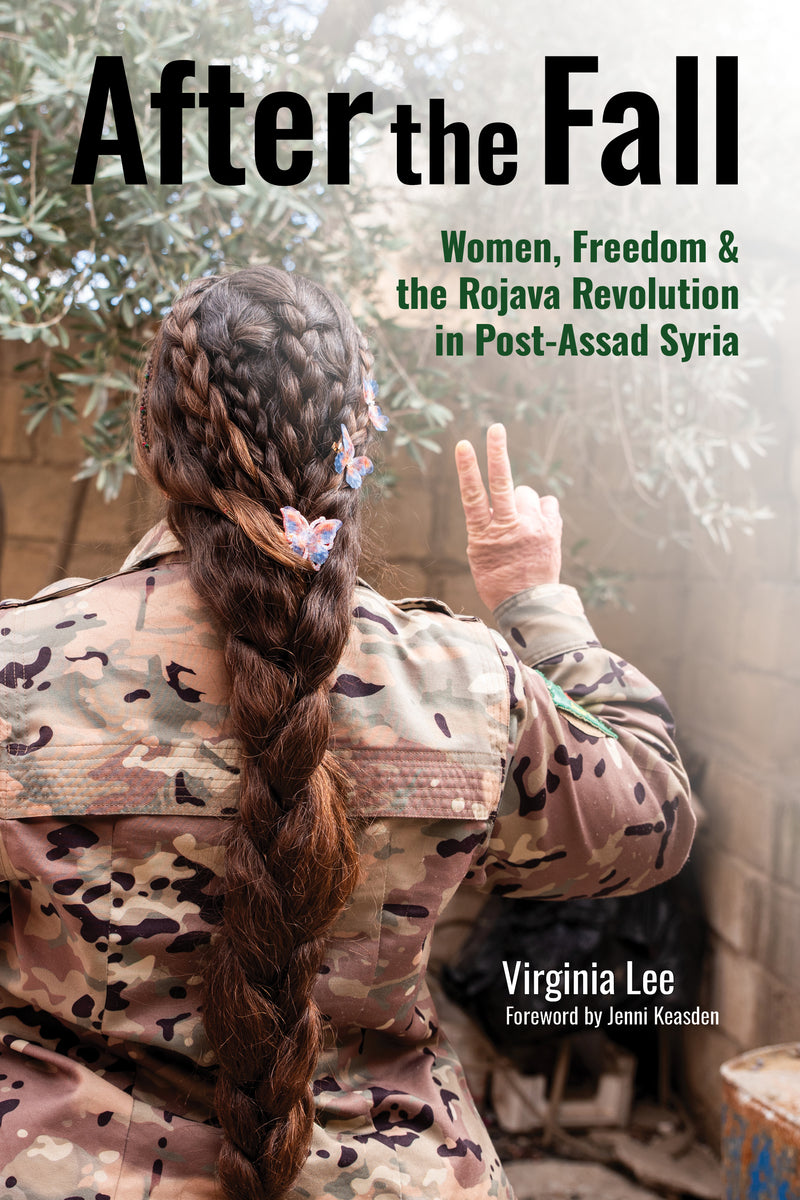 Rojava Fall After the Fall: Women, Freedom & the Rojava Revolution in Post-Assad S ...