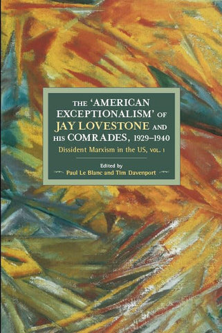 The American Exceptionalism of Jay Lovestone and His Comrades, 1929-1940 — Dissident Marxism in the United States, vol. 1