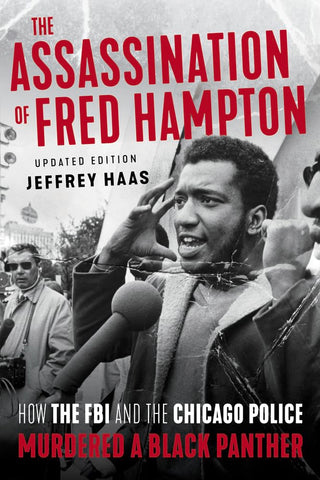 The Assassination of Fred Hampton: How the FBI and the Chicago Police Murdered a Black Panther