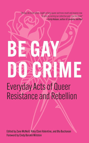 Be Gay, Do Crime: Everyday Acts of Queer Resistance and Rebellion