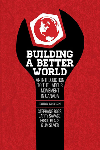 Building a Better World: An Introduction to the Labour Movement in Canada, 3rd ed.