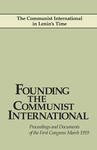 Founding the Communist International: Proceedings and Documents of the First Congress, March 1919