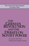 The German Revolution and the Debate on Soviet Power: Documents, 1918-1919; Preparing the Founding Congress