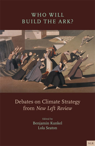 Who Will Build the Ark? Debates on Climate Strategy from New Left Review
