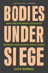 Bodies Under Siege: How the Far–Right Attack on Reproductive Rights Went Global