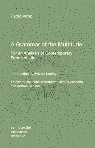 A Grammar of the Multitude: For an Analysis of Contemporary Forms of Life