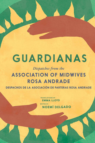 Guardianas: Dispatches from the Association of Midwives Rosa Andrade / Despachos de la Asociación de Parteras Rosa Andrade