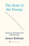 The State Is Your Enemy: Essays on Liberation and Racial Justice