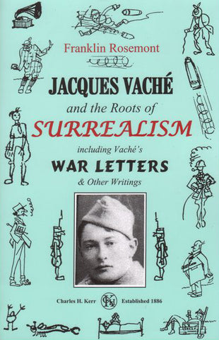 Jacques Vaché and the Roots of Surrealism: Including Vaché's War Letters & Other Writings