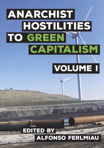Anarchist Hostilities to Green Capitalism, Vol. 1