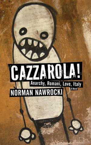 Cazzarola!: Anarchy, Romani, Love, Italy : a Novel