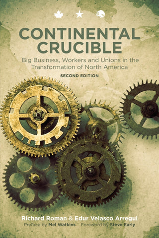 Continental Crucible: Big Business, Workers and Unions in the Transformation of North America