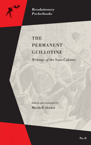 The Permanent Guillotine: Writings of the Sans-Culottes