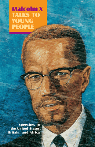 Malcolm X Talks to Young People: Speeches in the United States, Britain, and Africa