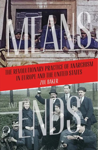 Means and Ends: The Revolutionary Practice of Anarchism in Europe and the United States
