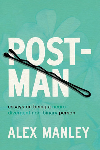 Post-Man: Essays on Being a Neurodivergent Non-Binary Person