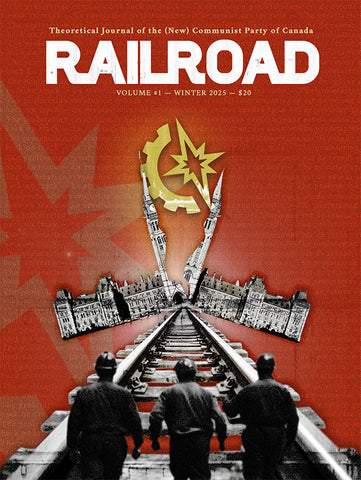 Railroad: Theoretical Journal of the (New) Communist Party of Canada #1 (Winter 2025)