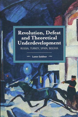 Revolution, Defeat and Theoretical Underdevelopment: Russia, Turkey, Spain, Bolivia