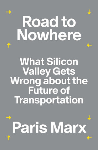 Road to Nowhere: What Silicon Valley Gets Wrong about the Future of Transportation