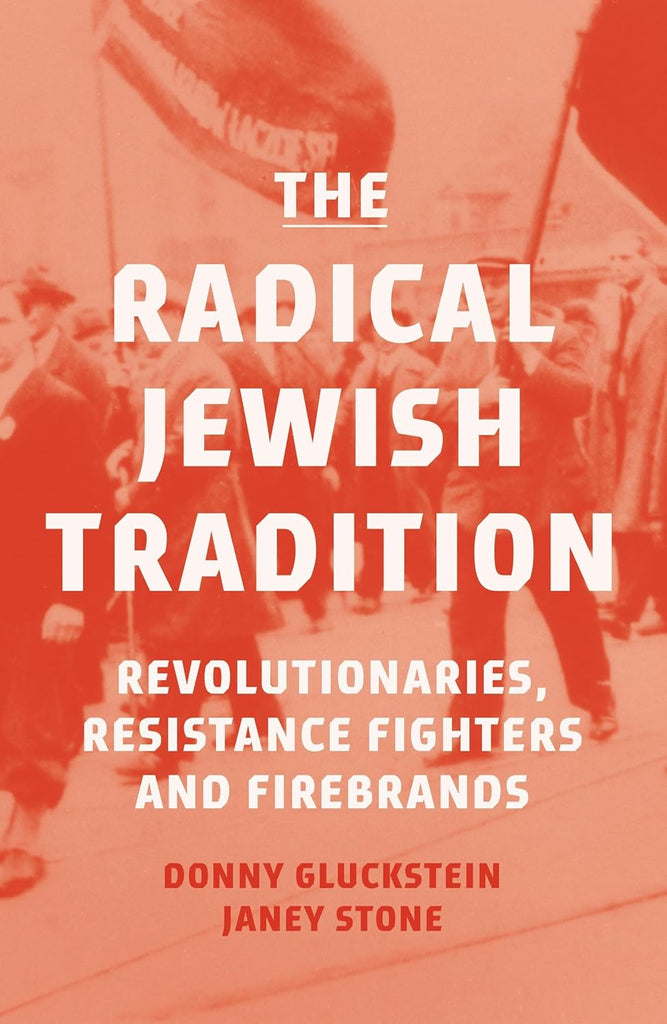 Jewish Risteance The Radical Jewish Tradition: Revolutionaries, Resistance Fighters and ...