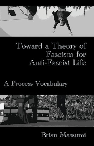 Toward a Theory of Fascism for Anti-Fascist Life: A Process Vocabulary