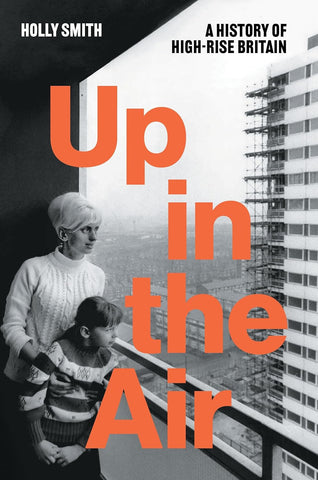 Up in the Air: A History of High Rise Britain