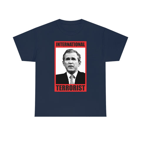International Terrorist George Bush Tee Shirt (Loose)