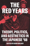 The Red Years: Theory, Politics, and Aesthetics in the Japanese '68