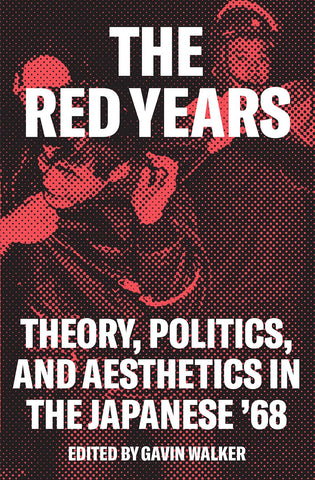 The Red Years: Theory, Politics, and Aesthetics in the Japanese '68