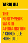 The Forty-Year War in Afghanistan: A Chronicle Foretold