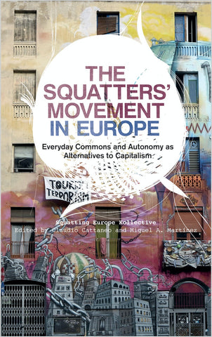The Squatters' Movement in Europe: Everyday Commons and Autonomy as Alternatives to Capitalism
