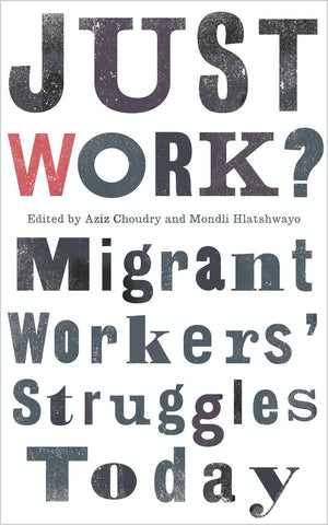 Just Work: Migrant Workers' Struggles Today