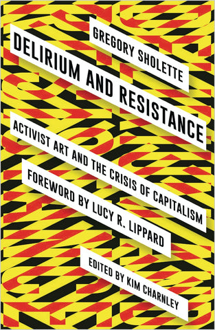Delirium and Resistance: Activist Art and the Crisis of Capitalism