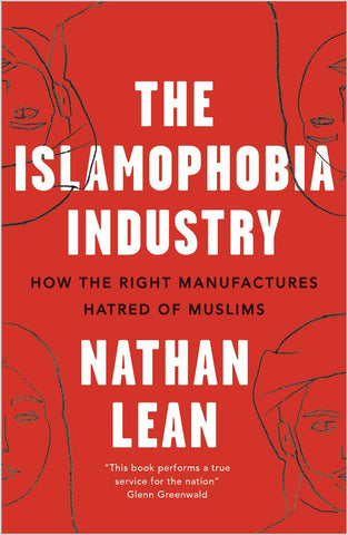 The Islamophobia Industry: How the Right Manufactures Hatred of Muslims