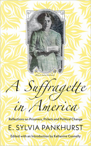 A Suffragette in America: Reflections on Prisoners, Pickets and Political Change