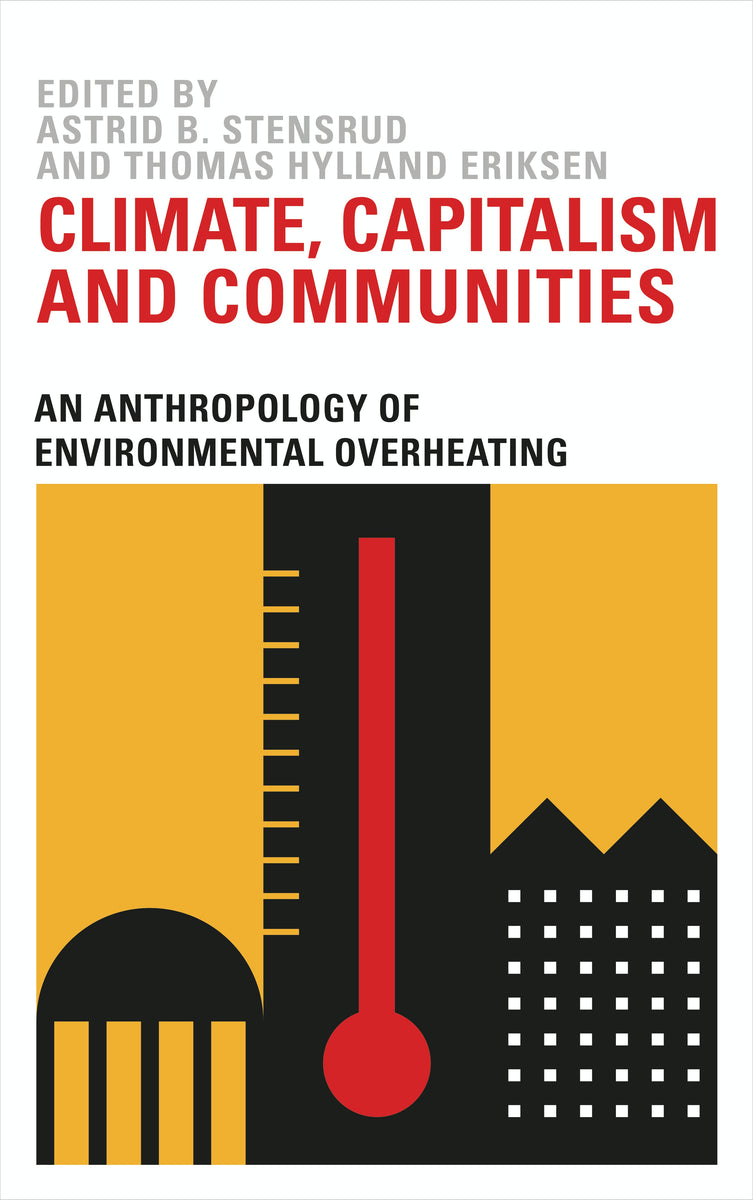 Environment Capitalism Climate, Capitalism and Communities: An Anthropology of Environmental ...