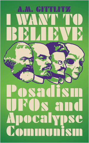 I Want to Believe: Posadism and Leftwing UFOlogy