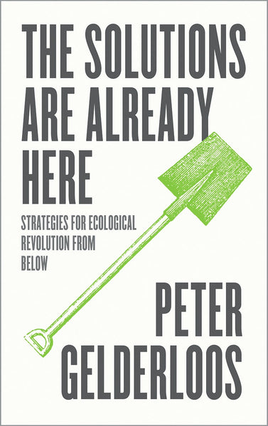 The Solutions are Already Here: Strategies for Ecological Revolution from  Below: Gelderloos, Peter: 9780745345116: : Books