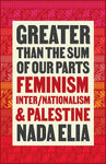 Greater Than the Sum of Our Parts: Feminism, Inter/nationalism, and Palestine