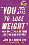 “You Just Need to Lose Weight”: And 19 Other Myths About Fat People