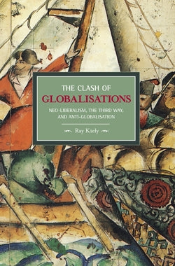 The Clash of Globalisations: Neo-liberalism, the Third Way, and Anti-globalisation