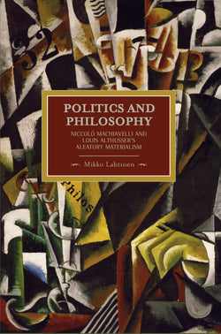 Politics and Philosophy: Niccolo Machiavelli and Louis Althusser's Aleatory Materialism
