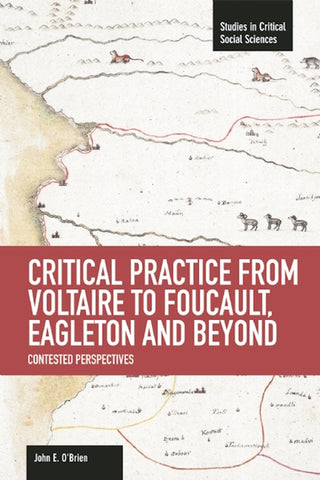 Critical Practice from Voltaire to Foucault, Eagleton and Beyond: Contested Perspectives