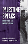 Palestine Speaks: Narratives of Life Under Occupation 