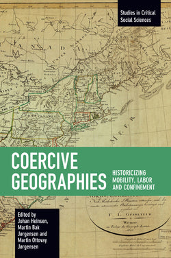 Coercive Geographies: Historicizing Mobility, Labor and Confinement