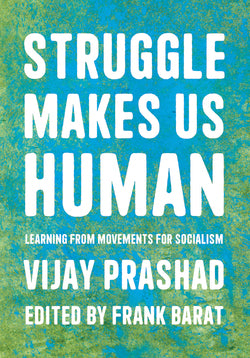 Struggle Makes Us Human: Learning from Movements for Socialism