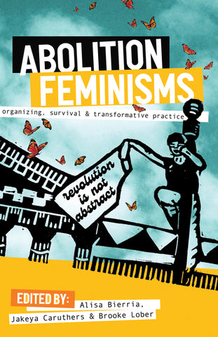 Abolition Feminisms Vol. 1: Organizing, Survival, and Transformative Practice