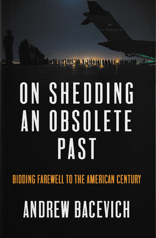 On Shedding an Obsolete Past: Bidding Farewell to the American Century