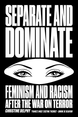 Separate and Dominate: Feminism and Racism after the War on Terror
